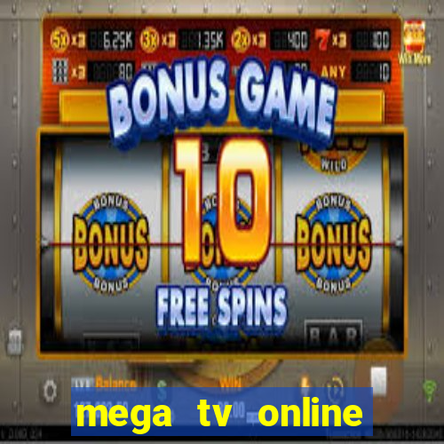 mega tv online gratis futebol ao vivo